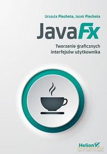 JavaFX. Tworzenie graficznych interfejsów użytkownika - Urszula Piechota, Jacek Piechota [KSIĄŻKA]
