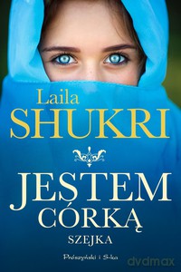 Jestem córką szejka - Laila Shukri [KSIĄŻKA]