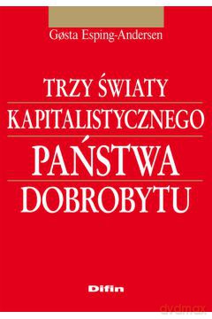 Trzy Światy Kapitalistycznego Państwa Dobrobytu - Gosta Esping-Andersen [KSIĄŻKA]