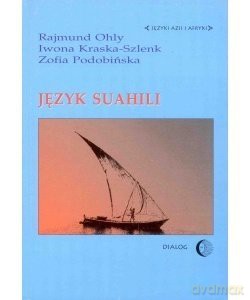 Język suahili - Rajmund Ohly, Iwona Kraska-Szlenk [KSIĄŻKA]