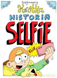 Krótka historia selfie - Robert Trojanowski, Alina Trojanowska [KSIĄŻKA]