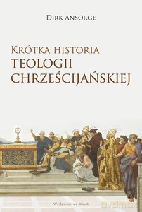 Krótka historia teologii chrześcijańskiej - Dirk Ansorge [KSIĄŻKA]