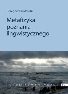 Metafizyka poznania lingwistycznego - Grzegorz Pawłowski [KSIĄŻKA]