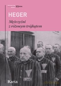 Mężczyźni z różowym trójkątem. Świadectwo homoseksualnego więźnia obozu koncentracyjnego z lat 1939-1943 - Heinz Heger [KSIĄŻKA]
