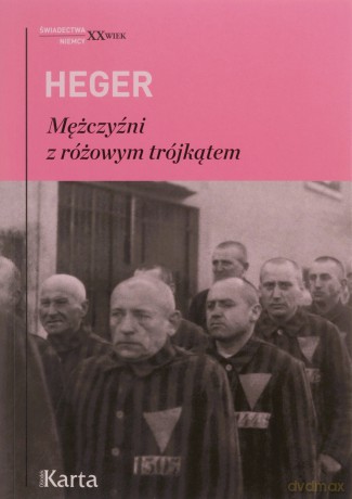 Mężczyźni z różowym trójkątem. Świadectwo homoseksualnego więźnia obozu koncentracyjnego z lat 1939-1943 - Heinz Heger [KSIĄŻKA]