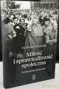 Miłość i sprawiedliwość społeczna - Stefan kardynał Wyszyński [KSIĄŻKA]