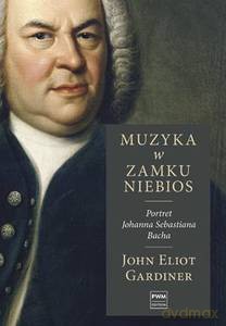 Muzyka w zamku niebios. Portret Jana Sebastiana Bacha - John Elliot Gardiner [KSIĄŻKA]