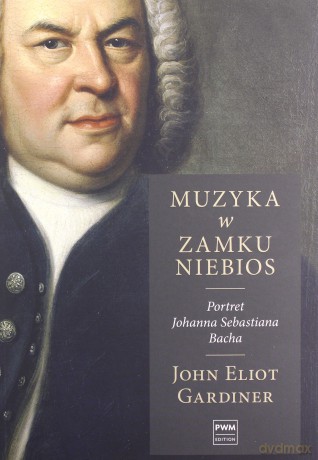Muzyka w zamku niebios. Portret Jana Sebastiana Bacha - John Elliot Gardiner [KSIĄŻKA]