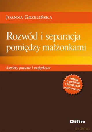 Rozwód I Separacja Pomiędzy Małżonkami - Joanna Grzelińska [KSIĄŻKA]