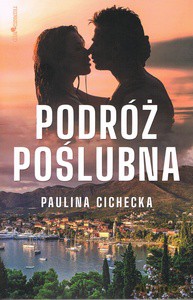 Podróż poślubna - Paulina Cichecka [KSIĄŻKA]
