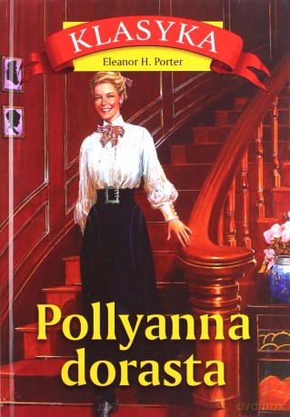 Pollyanna dorasta - Eleanor H. Porter [KSIĄŻKA]