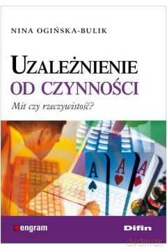 Uzależnienie Od Czynności - Nina Ogińska-Bulik [KSIĄŻKA]