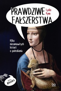 Prawdziwe fałszerstwa. Kilka niesamowitych historii o podrabianiu - Lydia Pyne [KSIĄŻKA]