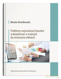 Problemy racjonalizacji kosztów w działalności o trudnych do zmierzenia efektach - Renata Kwiatkowska [KSIĄŻKA]