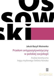 Przełom antypozytywistyczny w polskiej socjologii - Jakub Bazyli Motrenko [KSIĄŻKA]