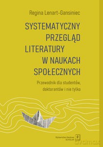 Systematyczny przegląd literatury w naukach społecznych - Regina Lenart-Gansiniec [KSIĄŻKA]
