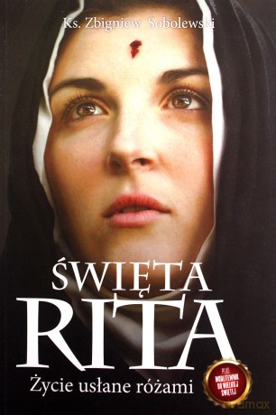Święta Rita. Życie usłane różami - Zbigniew Sobolewski [KSIĄŻKA]