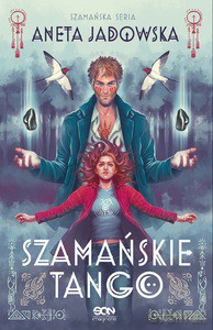 Trylogia szamańska (Tom 2) Szamańskie tango - Aneta Jadowska [KSIĄŻKA]