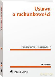 Ustawa o rachunkowości. Przepisy Stan prawny: 11 sierpnia 2021 r. (wyd. 22) [KSIĄŻKA]