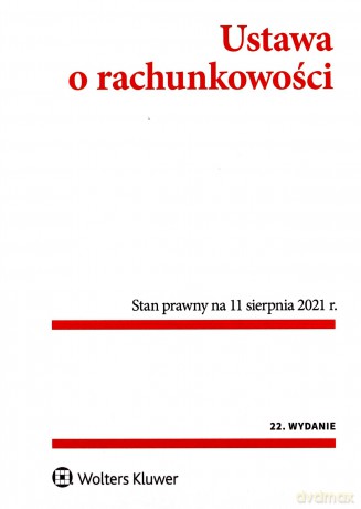 Ustawa o rachunkowości. Przepisy Stan prawny: 11 sierpnia 2021 r. (wyd. 22) [KSIĄŻKA]