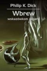 Wbrew wskazówkom zegara - Philip K. Dick [KSIĄŻKA]