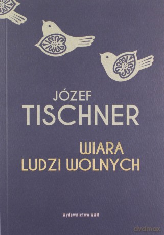 Wiara ludzi wolnych - ks. Józef Tischner [KSIĄŻKA]