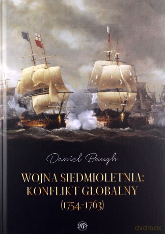 Wojna siedmioletnia. Konflikt globalny (1754-1763) - Daniel Baugh [KSIĄŻKA]