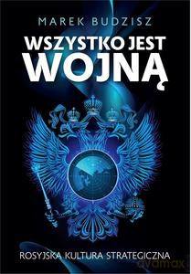 Wszystko jest wojną. Rosyjska kultura strategiczna - Marek Budzisz [KSIĄŻKA]