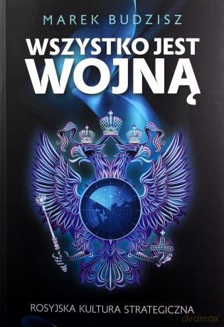 Wszystko jest wojną. Rosyjska kultura strategiczna - Marek Budzisz [KSIĄŻKA]