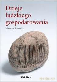 Dzieje ludzkiego gospodarowania - Mariusz Jastrząb [KSIĄŻKA]