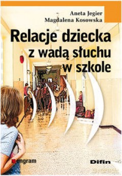 Relacje Dziecka Z Wadą Słuchu W Szkole - Aneta Jegier [KSIĄŻKA]