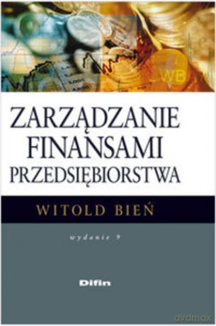 Zarządzanie Finansami Przedsiębiorstwa (twarda) - Witold Bień [KSIĄŻKA]