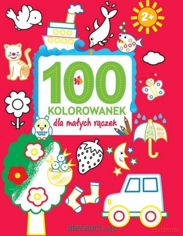100 kolorowanek dla małych rączek [KSIĄŻKA]