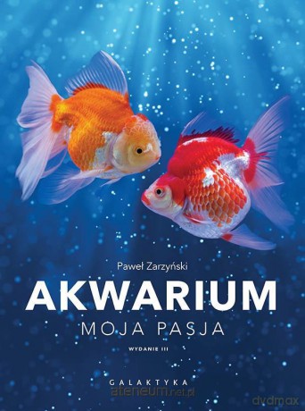 Akwarium. Moja pasja - Paweł Zarzyński [KSIĄŻKA]