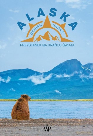 Alaska. Przystanek na krańcu świata - Damian Hadaś [KSIĄŻKA]