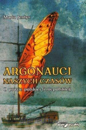 Argonauci naszych czasów. O prozie polskiej - Maria Jentys [KSIĄŻKA]