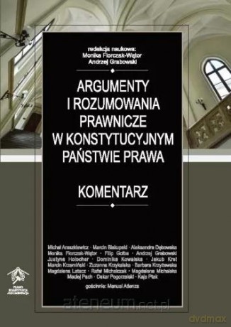 Argumenty i rozumowania prawnicze.. - Monika Florczak-Wątor, Andrzej Grabowski [KSIĄŻKA]