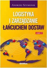 Logistyka I Zarządzanie Łańcuchem Dostaw Cz.2 - Andrzej Szymonik [KSIĄŻKA]
