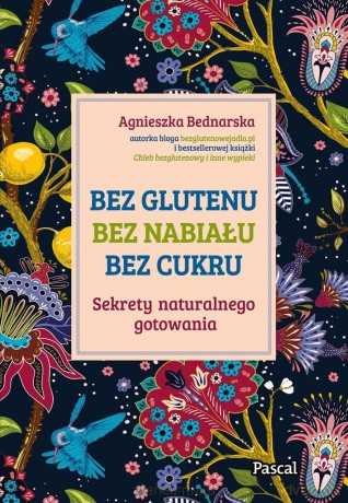 Bez glutenu, bez nabiału, bez cukru - Agnieszka Bednarska [KSIĄŻKA]