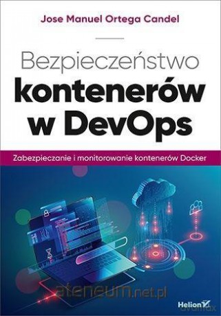 Bezpieczeństwo kontenerów w DevOps - Jose Manuel Ortega Candel [KSIĄŻKA]