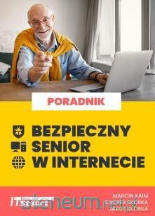 Bezpieczny senior w internecie - Marcin Kaim, Kacper Skórka, Jakub Skórka [KSIĄŻKA]
