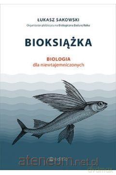 Bioksiążka. Biologia dla niewtajemniczonych - Łukasz Sakowski [KSIĄŻKA]