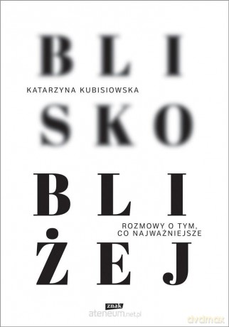 Blisko, bliżej - Katarzyna Kubisiowska [KSIĄŻKA]