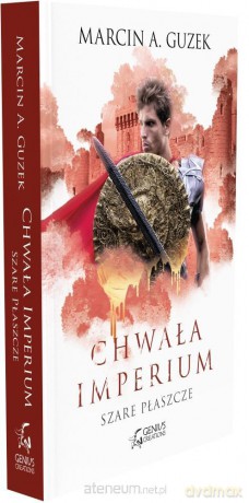 Chwała imperium. Szare płaszcze - Marcin A. Guzek [KSIĄŻKA]