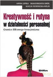 Kreatywność i rutyna w działalności personalnej. Granice HR-owego kreacjonizmu [KSIĄŻKA]