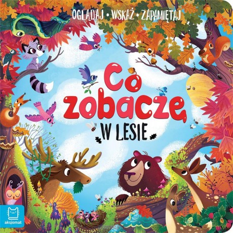 Co zobaczę w lesie. Oglądaj, wskaż, zapamiętaj - Sylwia Kajdana [KSIĄŻKA]