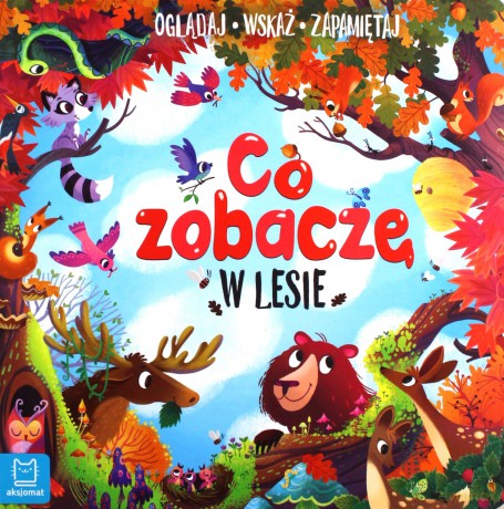 Co zobaczę w lesie. Oglądaj, wskaż, zapamiętaj - Sylwia Kajdana [KSIĄŻKA]