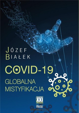 COVID-19; Globalna mistyfikacja - Józef Białek [KSIĄŻKA]