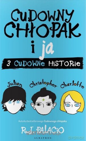 Cudowny chłopak i ja. Trzy cudowne historie - R.J. Palacio [KSIĄŻKA]