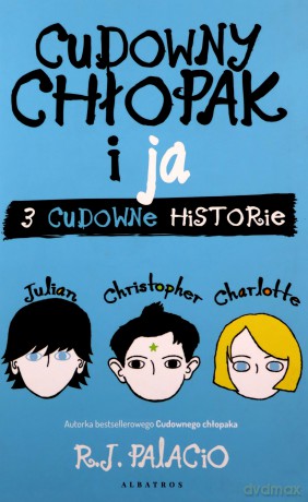 Cudowny chłopak i ja. Trzy cudowne historie - R.J. Palacio [KSIĄŻKA]